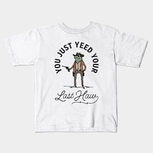 You Just Yeed Your Last Haw Kids T-Shirt